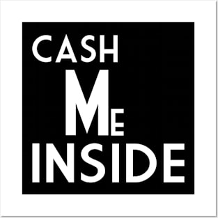 Cash Me Inside Posters and Art